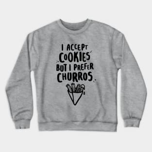 I Accept Cookies But I Prefer Churros Crewneck Sweatshirt